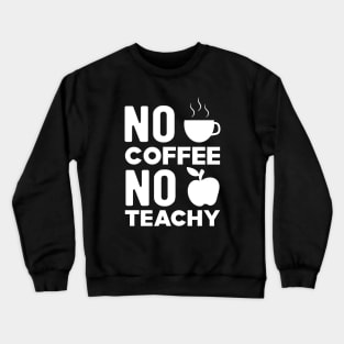 Teacher and coffee - No coffee no teachy Crewneck Sweatshirt